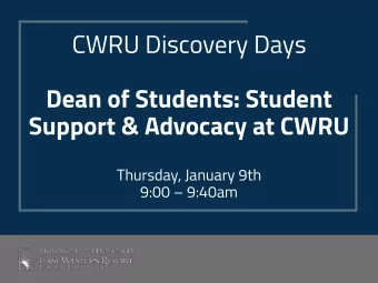 CWRU Discovery Days  Dean of Students: Student  Support &amp; Advocacy at CWRU  Thursday, January