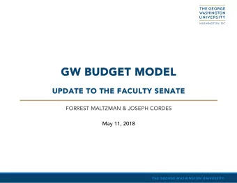 GW BUDGET MODEL  GW BUDGET MODEL  UPDATE TO THE FACULTY  UPDATE TO THE FACULTY SENATE  SENATE