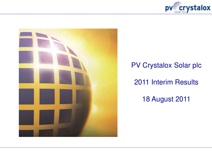 pv crystalox solar plc 2011 interim results 18 august