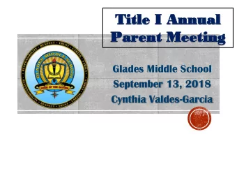 Ti  Title  le I Annual  al  Pare  Parent Meeting  Glades Middle School  September 13, 2018  Cynthia