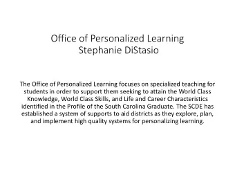 Office of Personalized Learning  Stephanie DiStasio  The Office of Personalized Learning focuses on