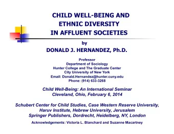 CHILD WELL-BEING AND  ETHNIC DIVERSITY  IN AFFLUENT SOCIETIES  by  DONALD J. HERNANDEZ, Ph.D.