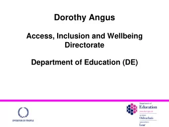Dorothy Angus  Access, Inclusion and Wellbeing  Directorate  Department of Education (DE)
