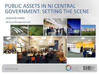 PUBLIC ASSETS IN NI CENTRAL  GOVERNMENT: SETTING THE SCENE  JACQUELINE FEARON  SIB Asset Management