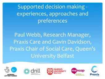 Supported decision making -  experiences, approaches and  preferences  Paul Webb, Research Manager,