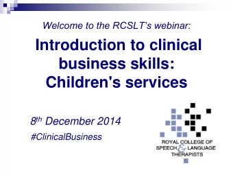 business skills:  Children's services 8 th December 2014  #ClinicalBusiness  Chair of webinar: