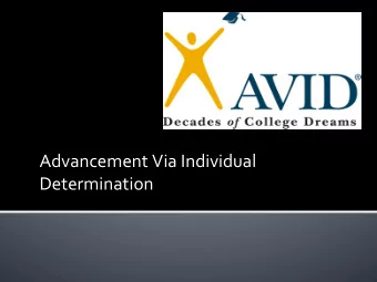 Advancement Via Individual  Determination What is AVID.?  AVID is a support system  to help