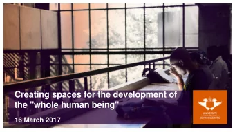 Creating spaces for the development of  the &quot;whole human being&quot;  16 March 2017  The