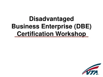 Disadvantaged  Business Enterprise (DBE) Certification Workshop  Who is Eligible?  Minorities and