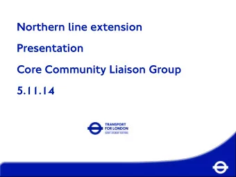 Northern line extension  Presentation  Core Community Liaison Group  5.11.14  Update   Decision