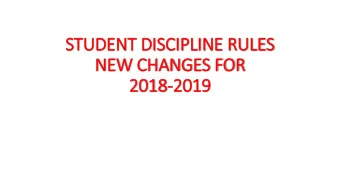 STUDENT DIS  ISCIP  IPLINE RULES  NEW CHANGES FOR  2018  2018-2019  2019  Purpose of  f Rules Id