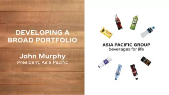 DEVELOPING A  BROAD PORTFOLIO  John Murphy  President, Asia Pacific  FORWARD-LOOKING STATEMENTS