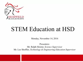 STEM Education at HSD  Monday, November 14, 2016  Presenters: Mr. Ralph Heister, Science Supervisor