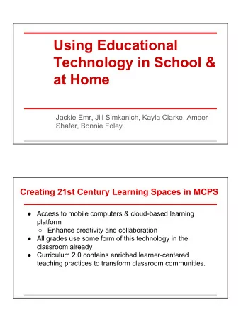 Using Educational  Technology in School &amp;  at Home  Jackie Emr, Jill Simkanich, Kayla Clarke,