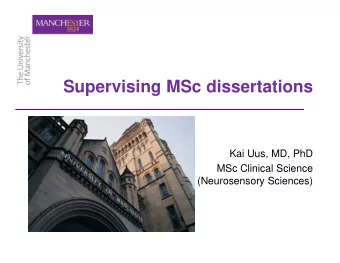 Supervising MSc dissertations  Kai Uus, MD, PhD  MSc Clinical Science  (Neurosensory Sciences)  Aim