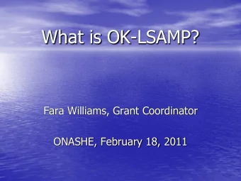 What is OK-LSAMP?  Fara Williams, Grant Coordinator  ONASHE, February 18, 2011  Presentation