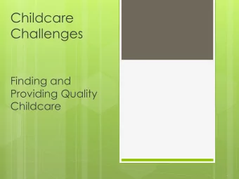 Childcare  Challenges  Finding and  Providing Quality  Childcare  Overview  Why does Quality