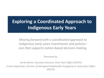Exploring a Coordinated Approach to  Indigenous Early Years  Moving forward with a coordinated