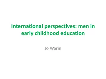 International perspectives: men in  early childhood education  Jo Warin  Who I am  Broad