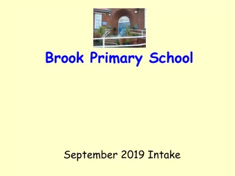 Brook Primary School  September 2019 Intake  Aims and Ethos  Brook is a happy, caring school, where
