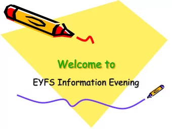 Welcome to  EYFS Information Evening  What is the Early Years  Foundation Stage?  The Early Years