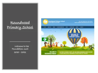 Ro  Roundw  ndwood  ood  Primar  ary  y Schoo  ool  Welc  lcome  ome to the  Foundati  dation  on