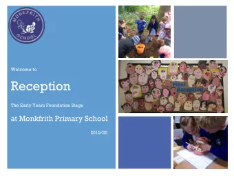 +  Welcome to  Reception  The Early Years Foundation Stage  at Monkfrith Primary School  2019/20  +