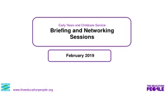 Briefing and Networking  Sessions  February 2019  www.theeducationpeople.org  Overview of the