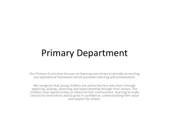 Primary Department  Our Primary Curriculum focuses on learning and strives to provide an exciting