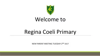 Welcome to  Regina Coeli Primary NEW PARENT MEETING TUESDAY 2 ND JULY  Early Years Foundation Stage