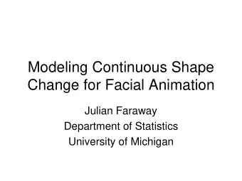 Modeling Continuous Shape  Change for Facial Animation  Julian Faraway  Department of Statistics