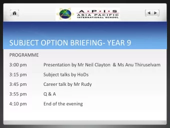 SUBJECT OPTION BRIEFING- YEAR 9  PROGRAMME  3:00 pm  Presentation by Mr Neil Clayton &amp; Ms Anu