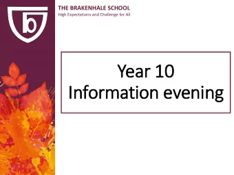 Year 10  In  Information evening  THE BRAKENHALE SCHOOL  High Expectations and Challenge for All