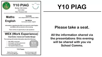 Y10 PIAG  Please take a seat.  All the information shared via  the presentations this evening  will