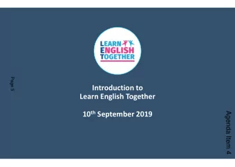 Introduction to  Learn English Together  Agenda Item 4 10 th September 2019  Learn English
