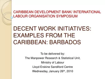 EXAMPLES FROM THE  CARIBBEAN: BARBADOS  To be delivered by:  The Manpower Research &amp;