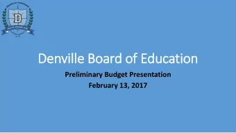 Denville Board of Education  Preliminary Budget Presentation  February 13, 2017  2016  2016-17