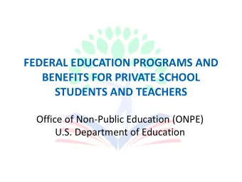 FEDERAL EDUCATION PROGRAMS AND  BENEFITS FOR PRIVATE SCHOOL  STUDENTS AND TEACHERS  Office of