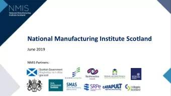 National Manufacturing Institute Scotland  June 2019  NMIS Partners: The National Manufacturing