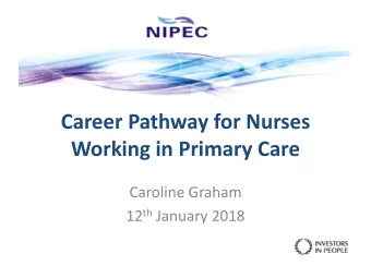 Working in Primary Care  Caroline Graham 12 th January 2018  Background  General Practice Now and