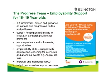 The Progress Team  Employability Support  for 16- 19 Year olds    1-1 information, advice and