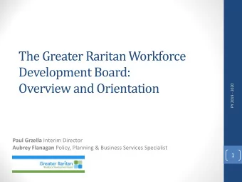 The Greater Raritan Workforce  Development Board:  Overview and Orientation  PY 2019 - 2020 Paul
