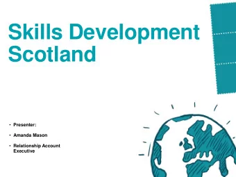 Skills Development  Scotland  Presenter:  Amanda Mason  Relationship Account  Executive