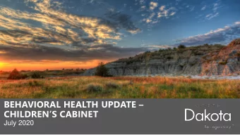 BEHAVIORAL HEALTH UPDATE   CHILDRENS CABINET  July 2020  BEHAVIORAL HEALTH A state of