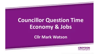 Councillor Question Time  Economy &amp; Jobs  Cllr Mark Watson  Job  obs i  in  n Croydon  2015 =