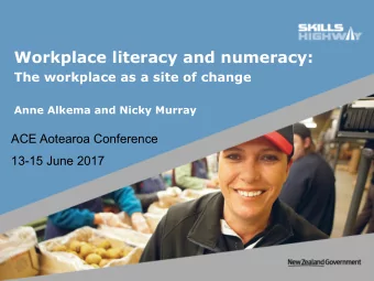 Workplace literacy and numeracy: The workplace as a site of change  Anne Alkema and Nicky Murray