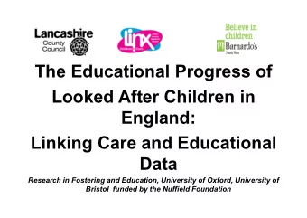 The Educational Progress of  Looked After Children in  England:  Linking Care and Educational  Data
