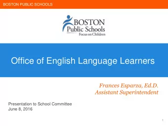 Office of English Language Learners  Frances Esparza, Ed.D.  Assistant Superintendent  Presentation