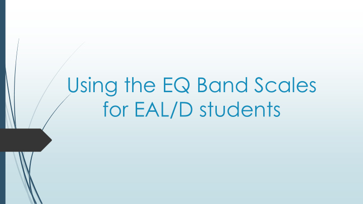 using the eq band scales for eal d students overview