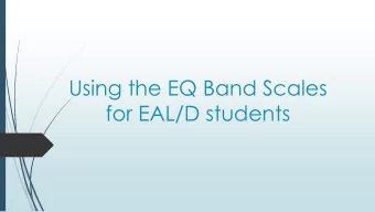 Using the EQ Band Scales  for EAL/D students  Overview  Who are the EAL/D students? According to